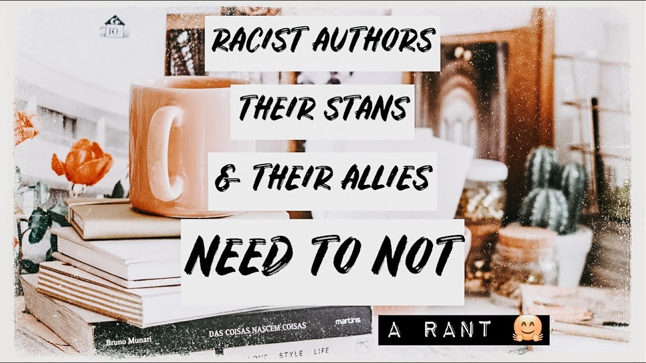 Racist Authors, Their Stans, & Their Allies Need To Not: A Rant // Authortube [CC]