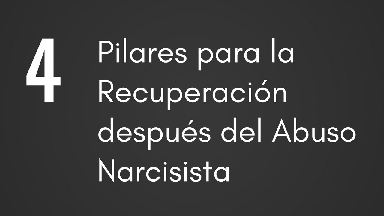 4 Pilares de la Recuperación Después del Abuso Narcisista