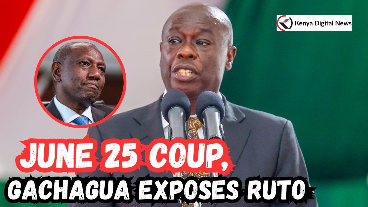 GLOVES OFF! Former DP Gachagua Exposes Ruto badly over 'Attempted Coup on June 25' Narrative!