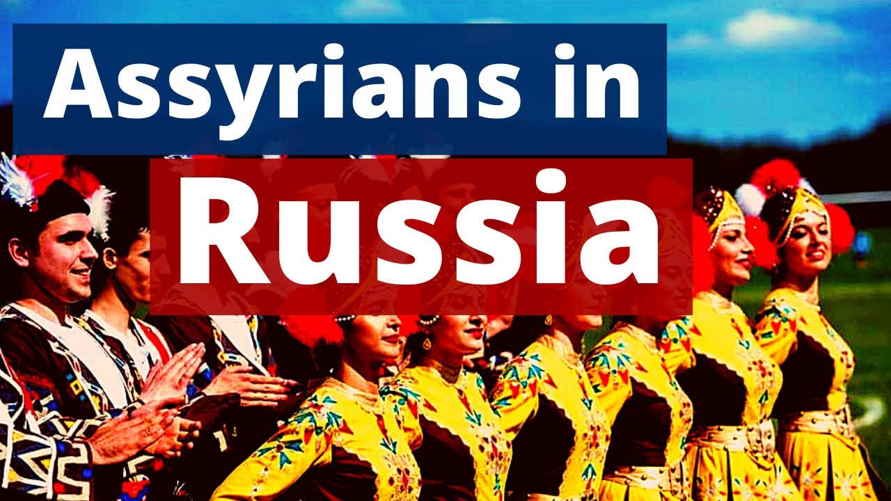 الاشوريين في روسيا Assyrians in Russia