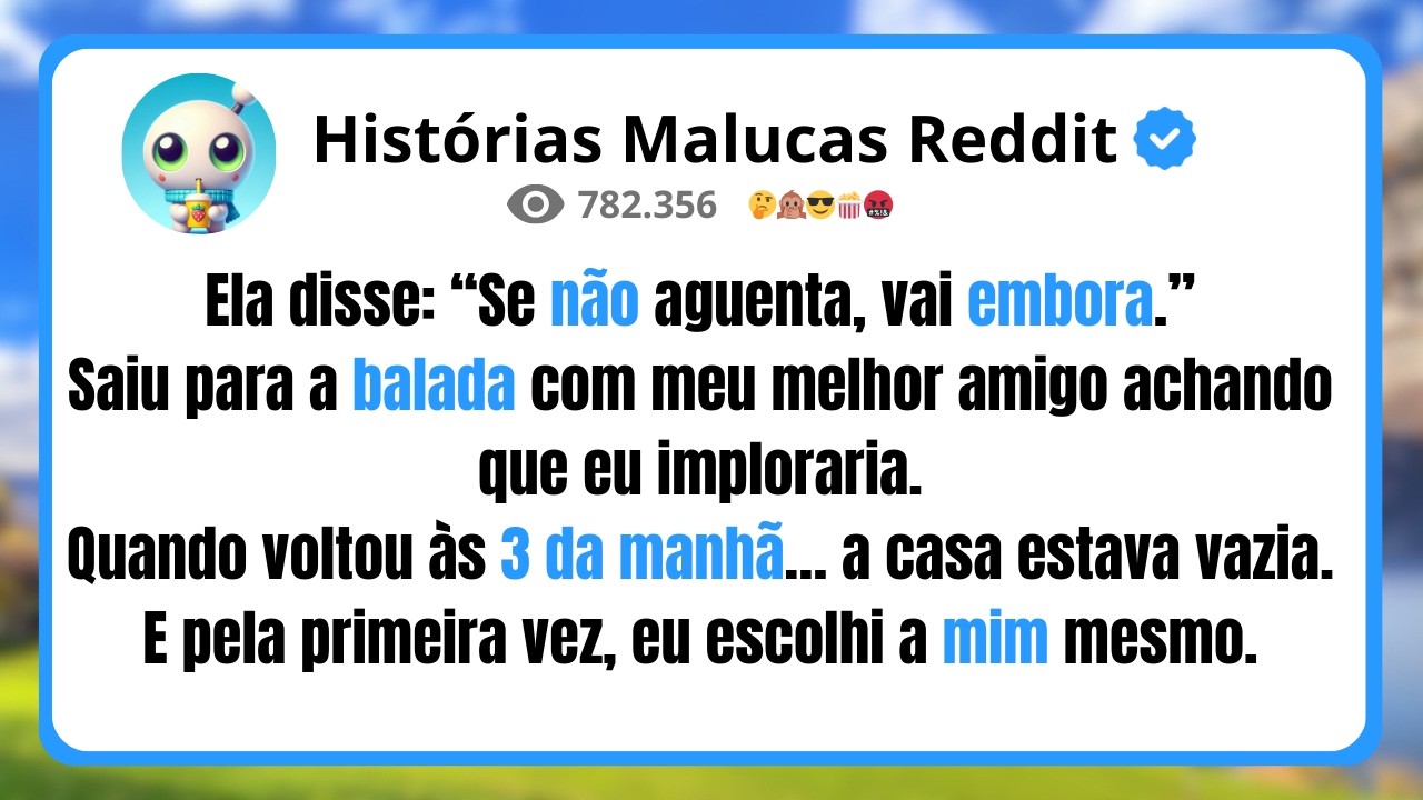Ela disse: “Se não aguenta, vai embora.” Saiu para a balada com meu melhor amigo