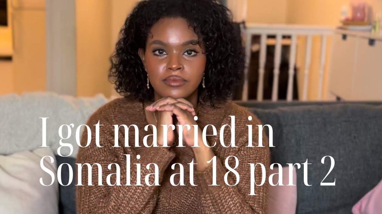 STORYTIME: I got married in Somalia at 18. Continued….