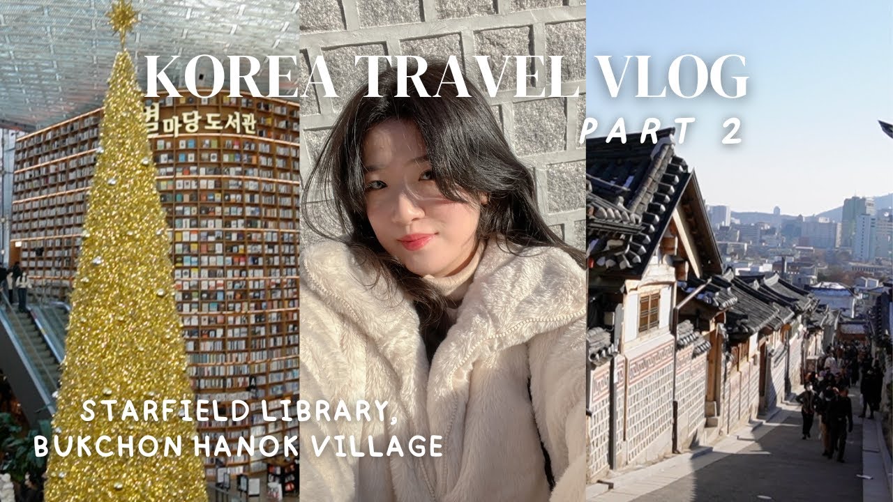 seoul vlog 🇰🇷 pt 2: starfield library, bukchon hanok village, namdaemun market ⭐️