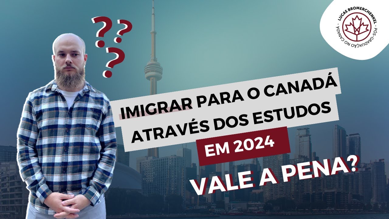 Vale a pena imigrar para o Canadá através dos ESTUDOS em 2024?