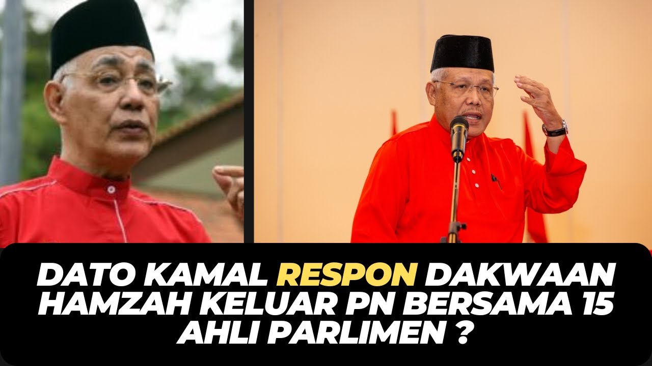DATO KAMAL RESPON DAKWAAN HAMZAH KELUAR PN BERSAMA 15 AHLI PARLIMEN ?