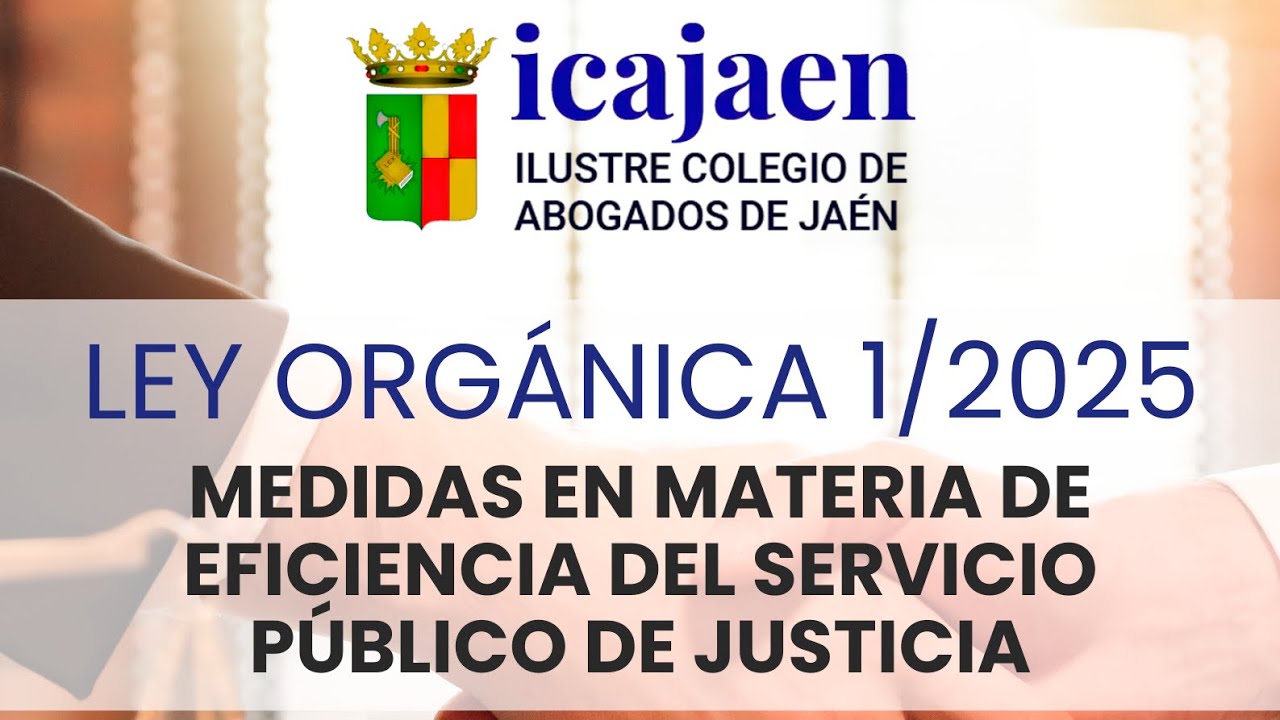 Aspectos prácticos de la Ley Orgánica 1/2025, eficiencia del Servicio Público de Justicia