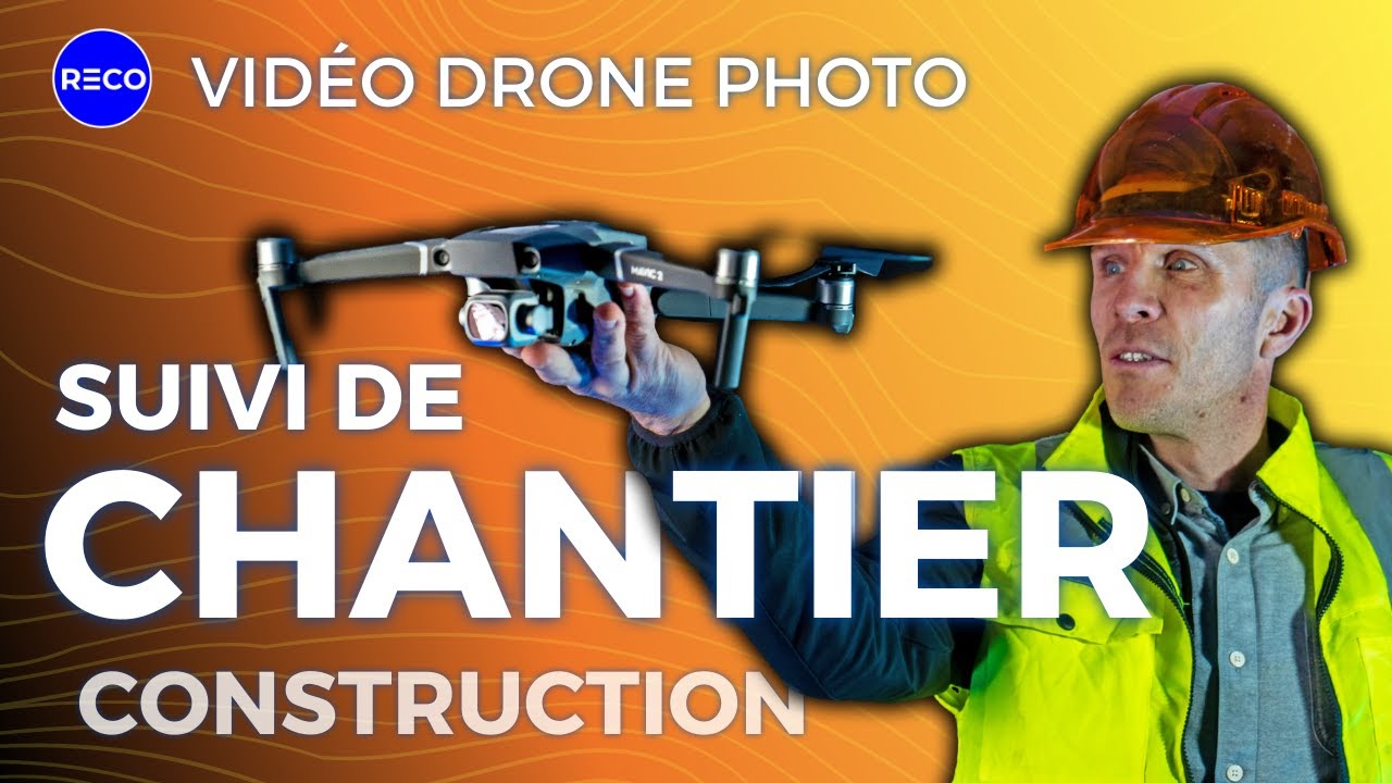 Suivi de chantier : Pourquoi la Vid&eacute;o, le Drone et la Photo sont devenus incontournables ? Reco