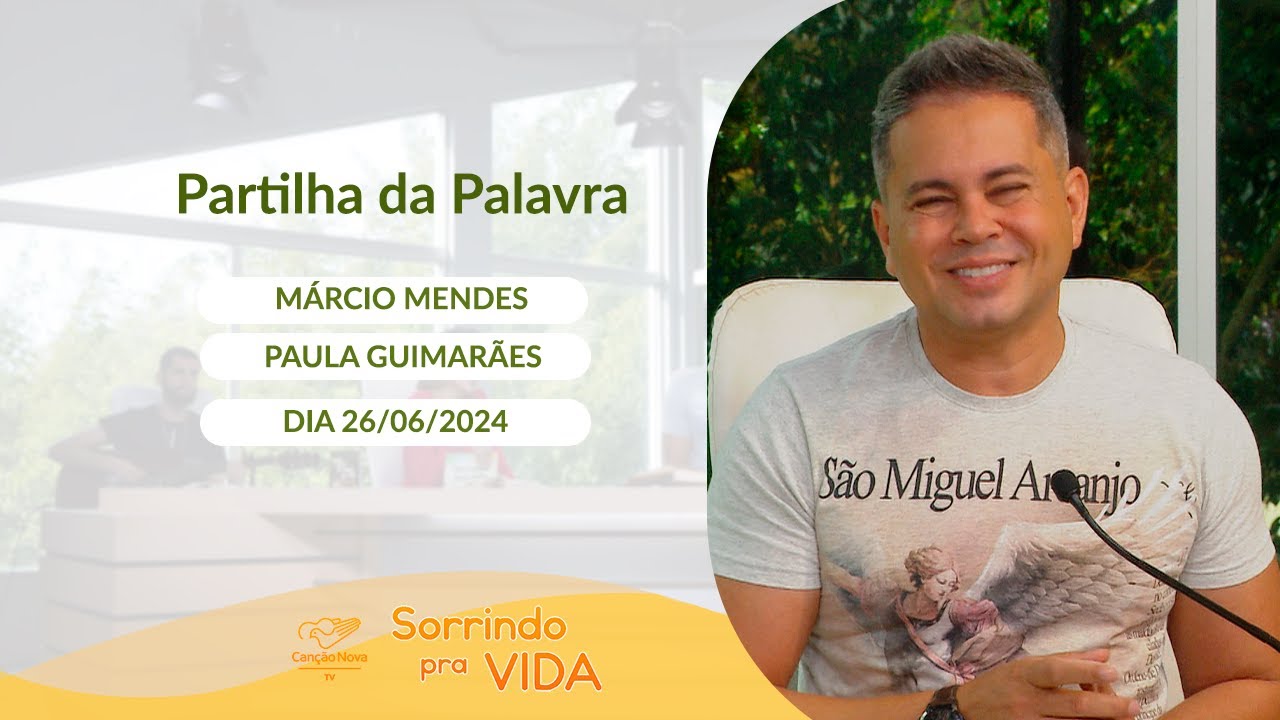 Sorrindo pra Vida - 26/06/2024 - Partilha da Palavra com Márcio Mendes