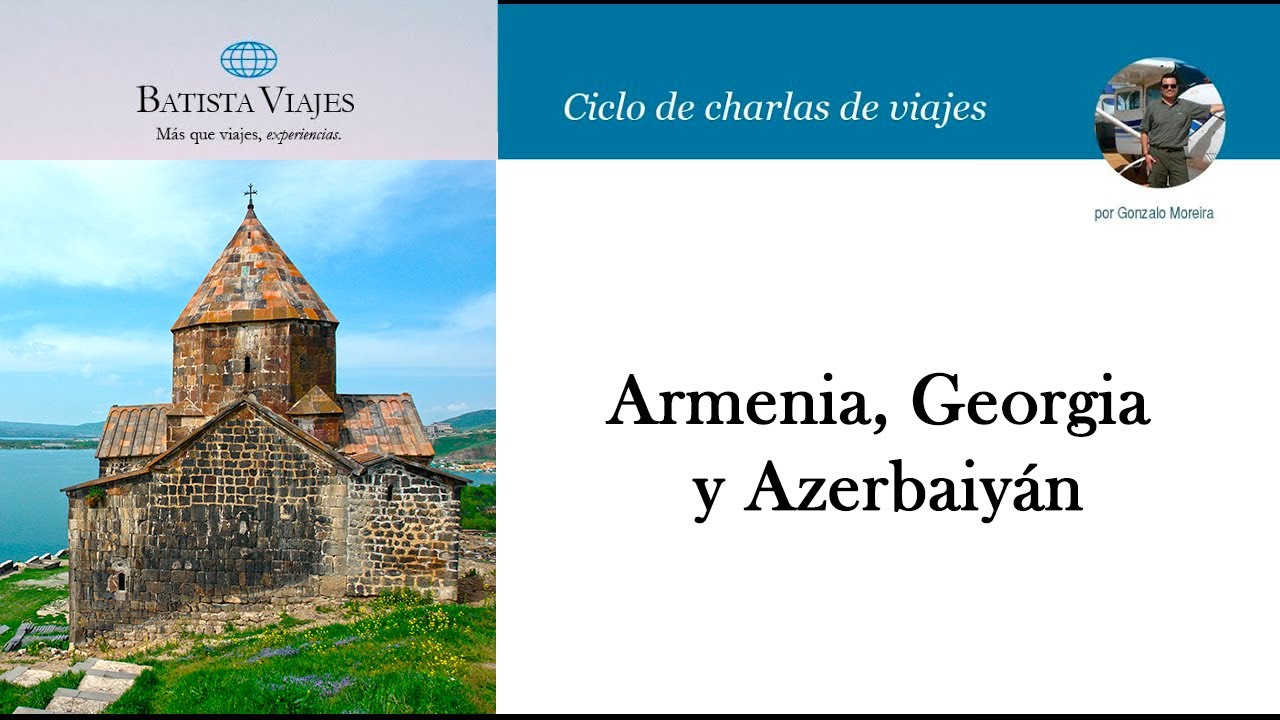 Armenia, Georgia y Azerbaiyán - Batista Viajes - Gonzalo Moreira