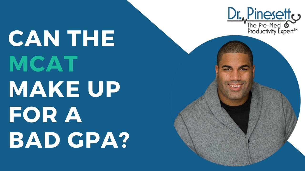 Can The MCAT Make-up For A Bad GPA?