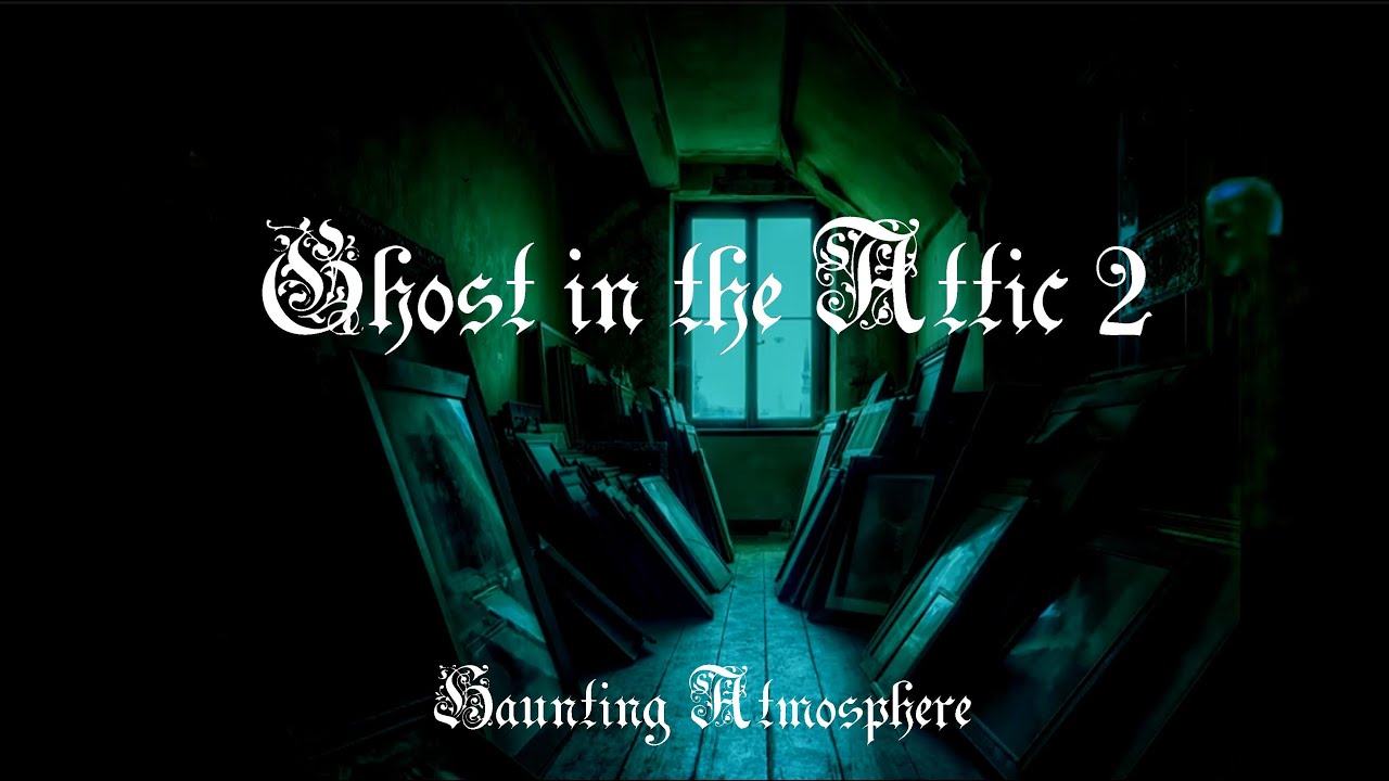 Ghost in the Attic 2 | Haunting Atmosphere (2 hours) thunderstorm and eerie music