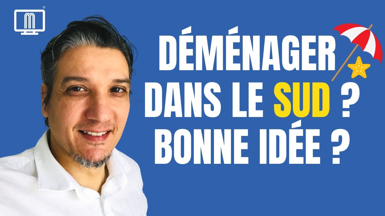 Je pense à aller vivre dans le sud de la France