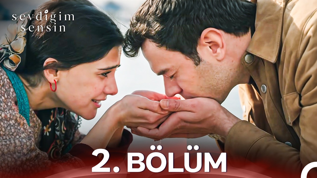Sevdiğim Sensin 2. Bölüm