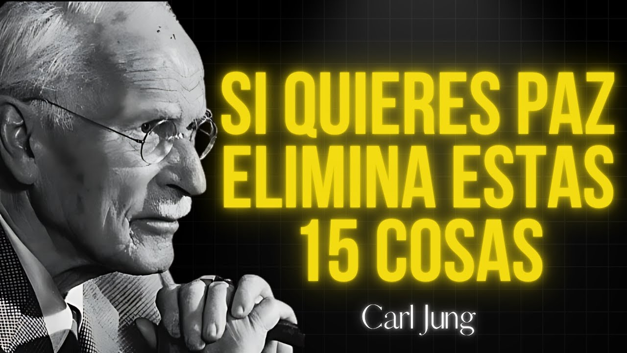 SI QUIERES Paz, Cállate y ELIMINA Estas 15 COSAS EN SILENCIO | Carl Jung