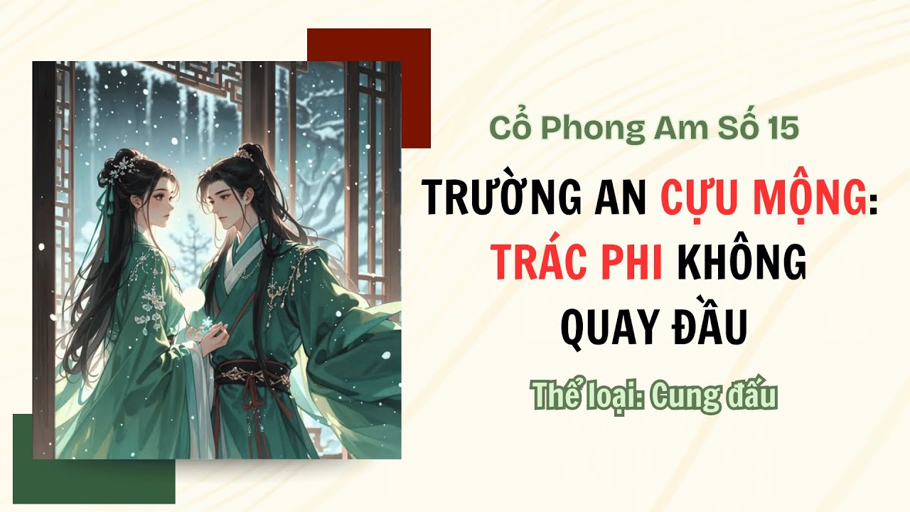 [TRUYỆN AUDIO FULL] CỔ PHONG AM SỐ 15 || TRƯỜNG AN CỰU MỘNG: TRẮC PHI KHÔNG QUAY ĐẦU