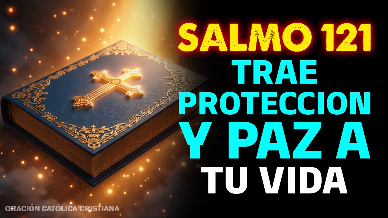 💥 ORACIÓN PODEROSA EL SALMO 121: PROTECCIÓN DIVINA CONTRA BRUJERÍA, ACCIDENTES Y TODO MAL