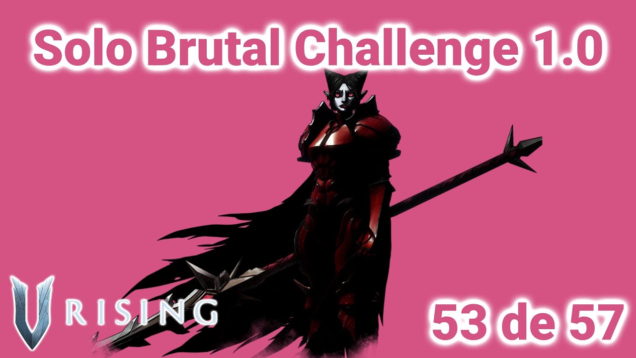 General Valencia, la Depravada - 53 de 57 derrotados - Solo Brutal Challenge - V Rising