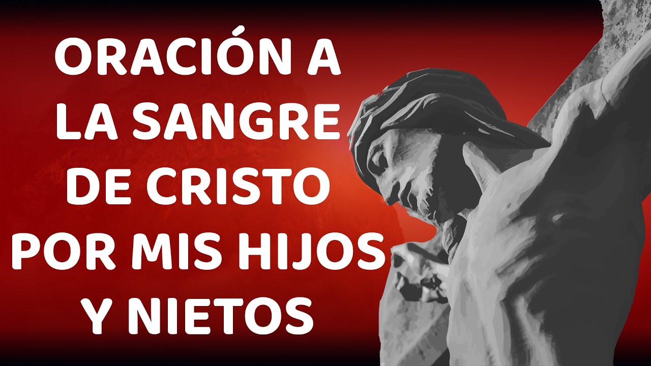 🙏 ORACIÓN A LA SANGRE DE CRISTO POR MIS HIJOS Y NIETOS. 🙏