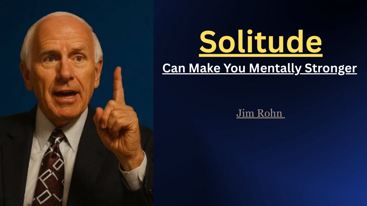 Solitude Can Make You Mentally Stronger- Jim Rohn