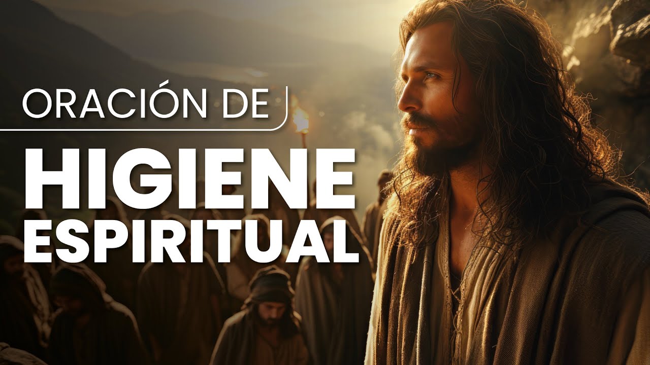 ORACI&Oacute;N PODEROSA DE HIGIENE ESPIRITUAL - Oraciones de Poder 🙏🙏🙏