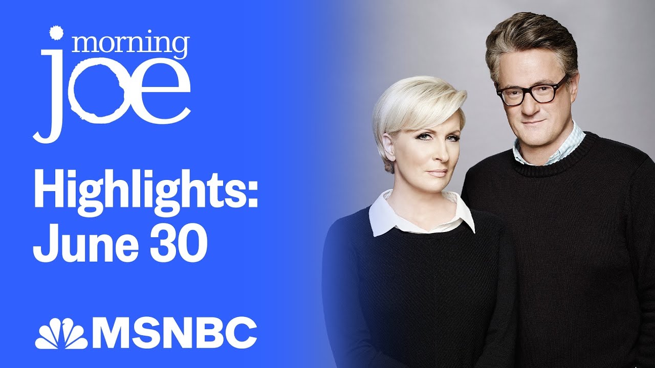 Watch Morning Joe Highlights: June 30 | MSNBC