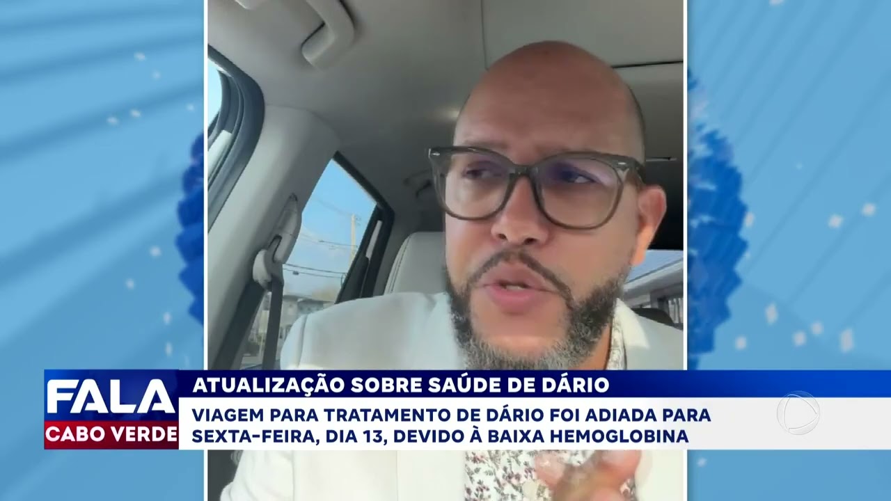 Saúde de Dário: viagem para tratamento passa para sexta-feira (13) | Fala Cabo Verde