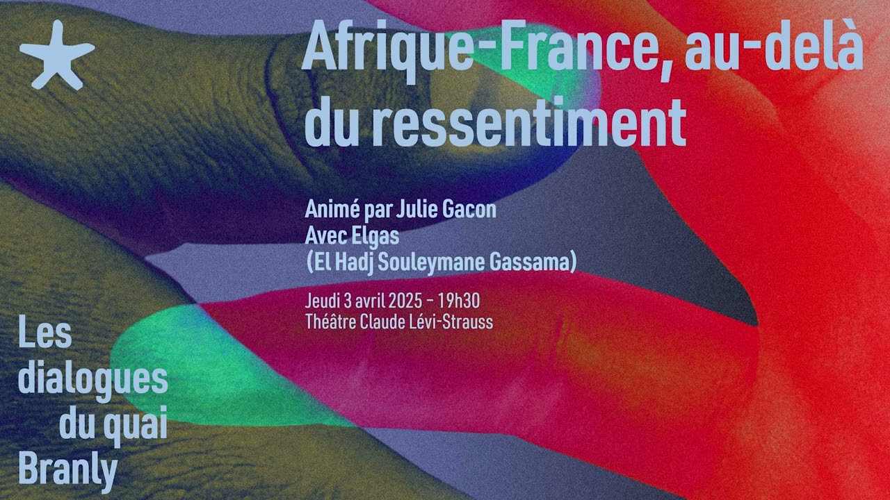 Les dialogues du quai Branly - Afrique France, au delà du ressentiment