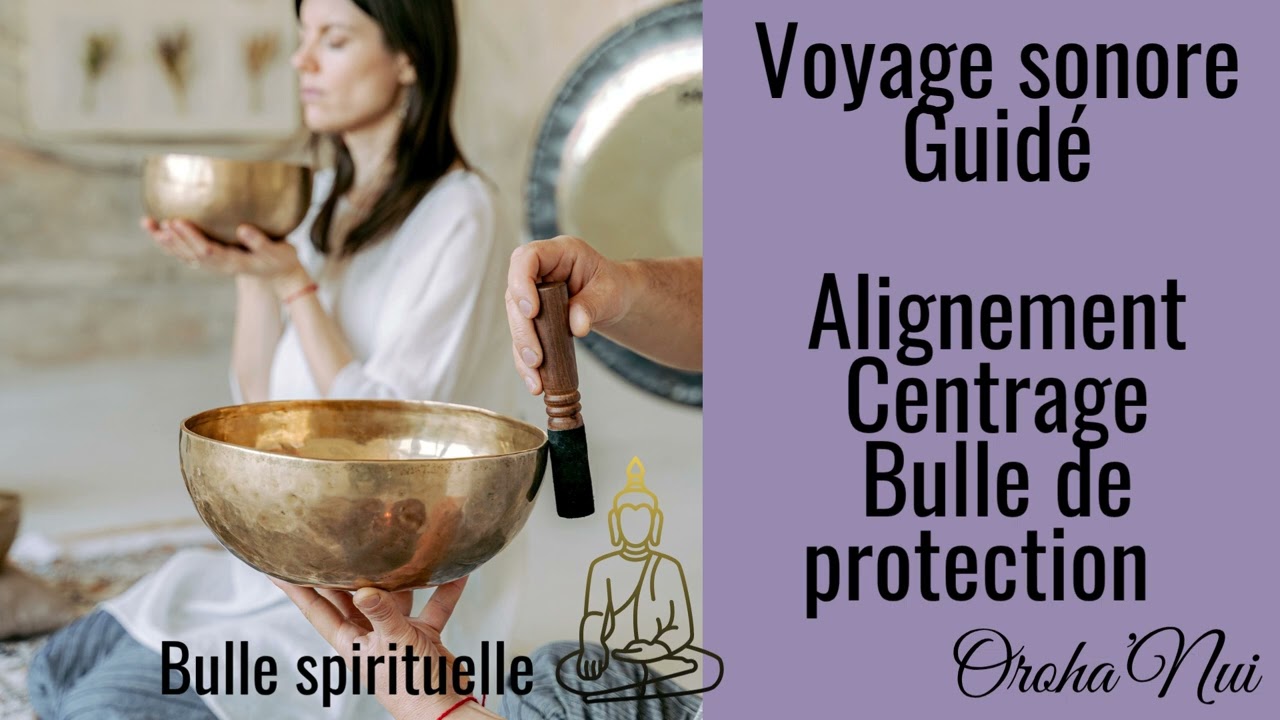 Voyage sonore et libération intérieure alignement centrage création d'une bulle de protection 432 Hz
