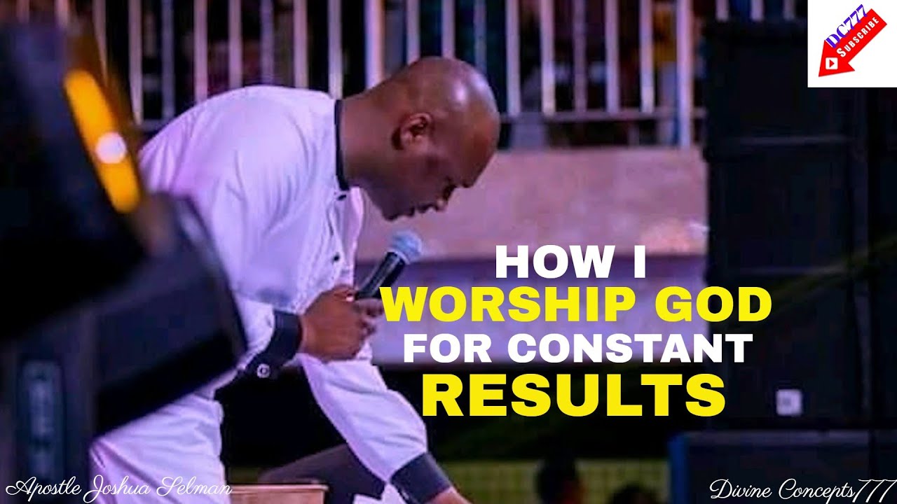 HOW YOU CAN  WORSHIP GOD FOR  A CONSISTENT RESULT // Apostle Joshua Selman //