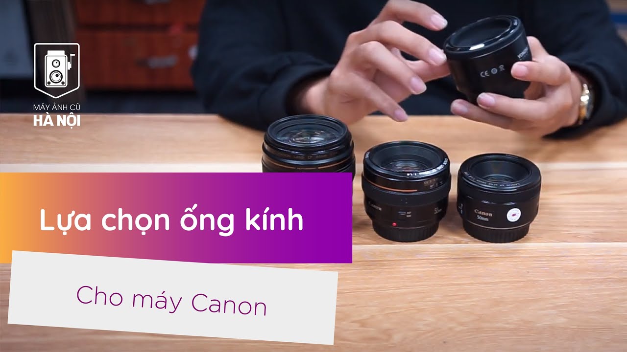 LỰA CHỌN ỐNG KÍNH CHÂN DUNG CHO MÁY ẢNH CANON ✔️ Máy ảnh cũ Hà Nội