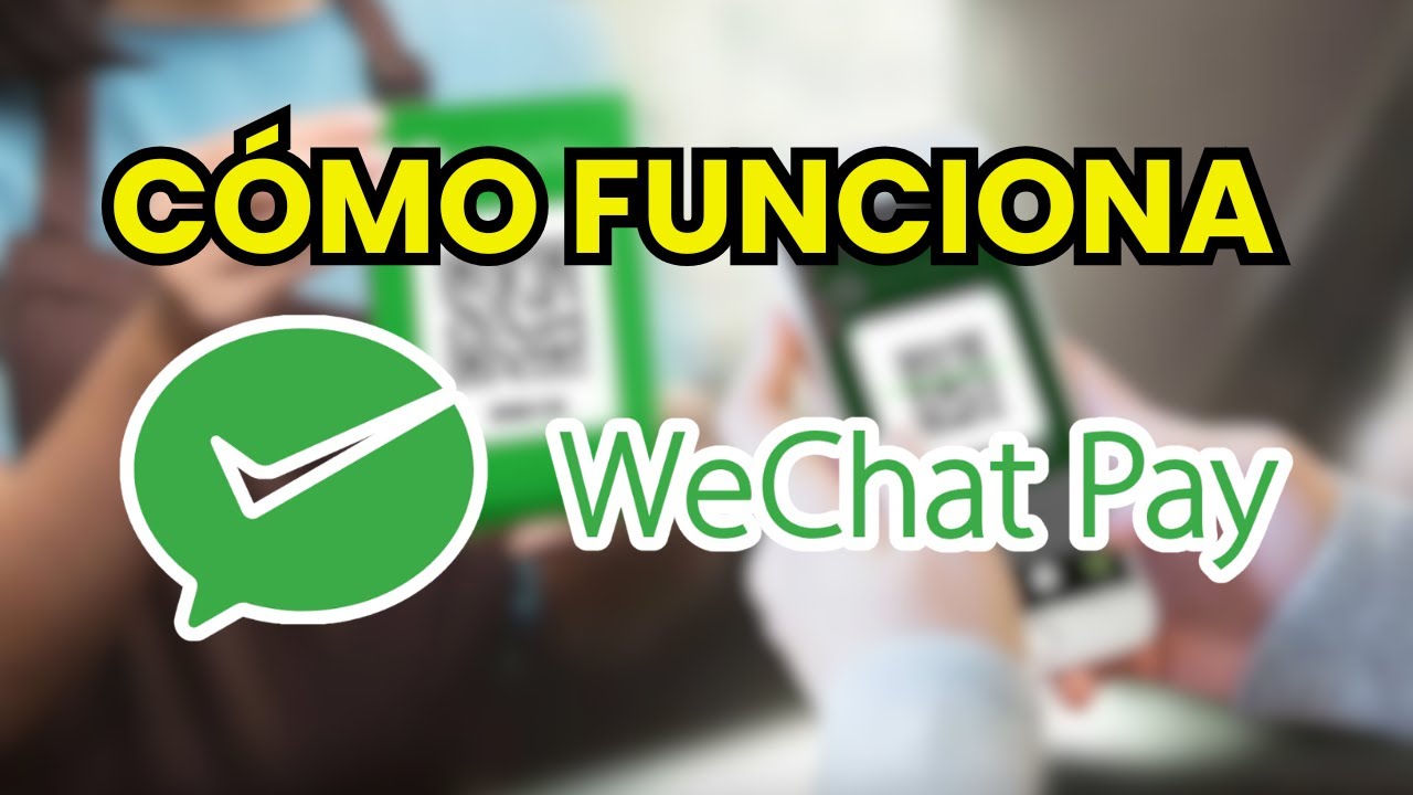 &iquest;Qu&eacute; es WeChat Pay y c&oacute;mo funciona?