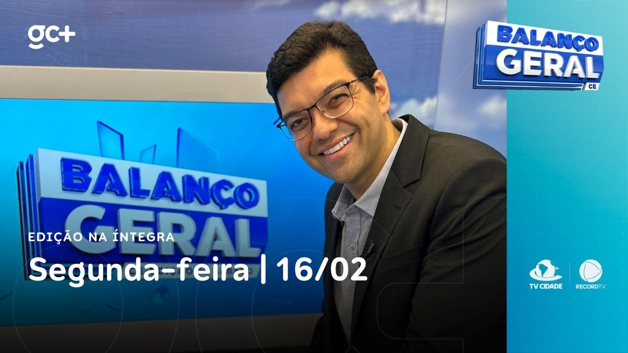 Balanço Geral CE | 16/02/26 | Acompanhe as principais notícias do dia!