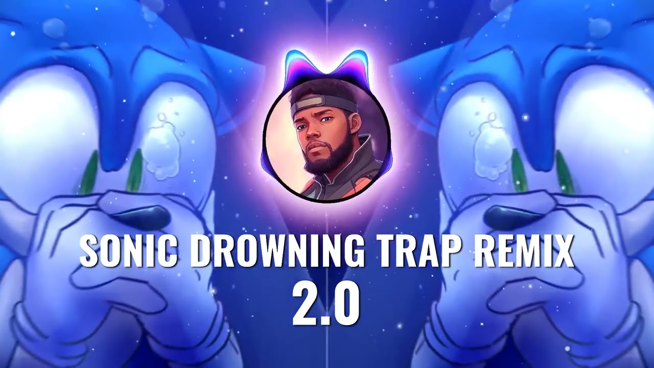 Sonic Drowning (TRAP REMIX) 2.0