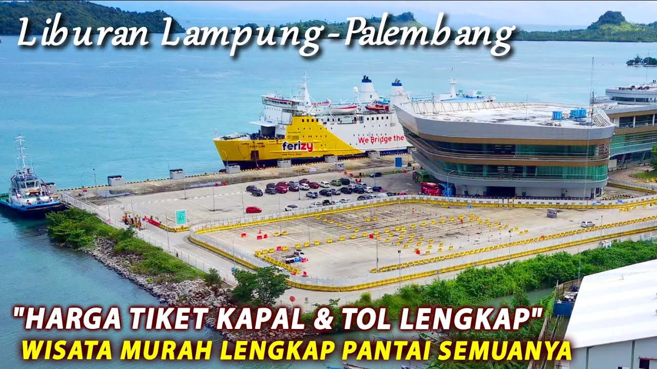 INFO LENGKAP TIKET KAPAL TOL PERJALANAN KE LAMPUNG PALEMBANG SUMATERA PALING BARU