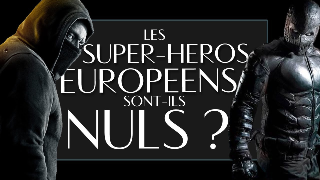 Les films de Super-Héros européens sont-ils vraiment nuls?