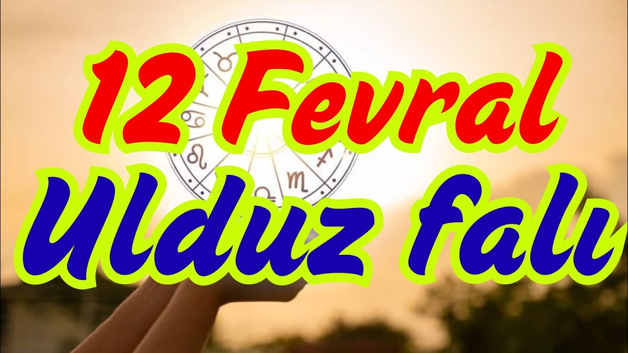 B&uuml;rclər, Ulduz Falı 12 Fevral | Bu G&uuml;nlərdə Diqqət Edin!