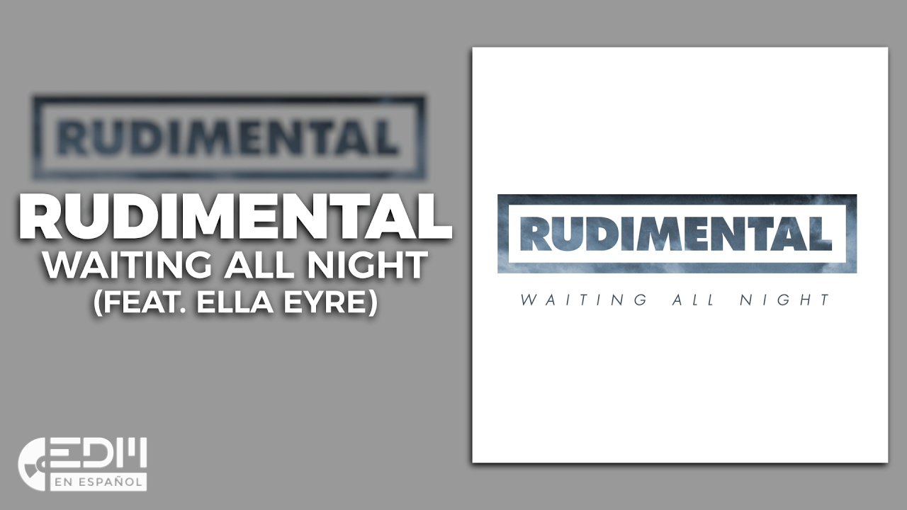 [Lyrics] Rudimental - Waiting All Night (feat. Ella Eyre) [Letra en español]