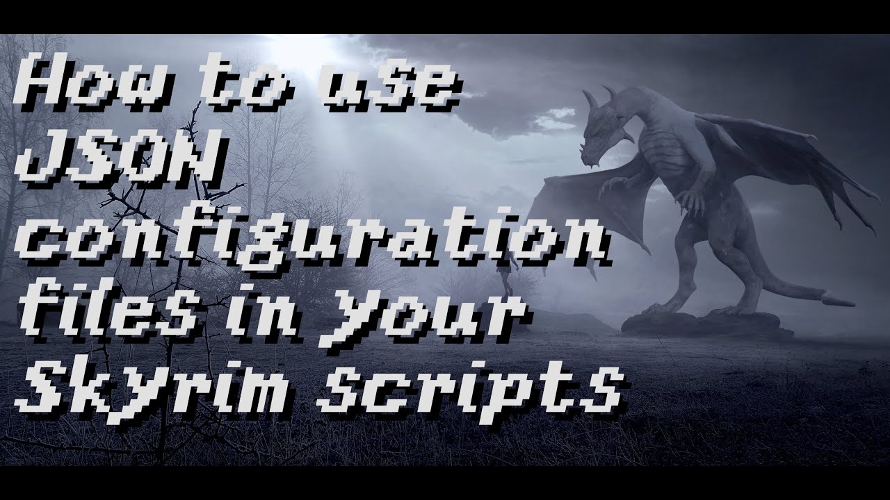 How to use JSON configuration files in your Skyrim scripts [using JsonUtil]