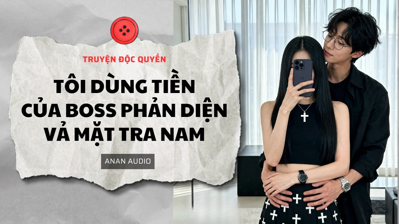 Truyện Audio || TÔI DÙNG TIỀN CỦA BOSS PHẢN DIỆN VẢ MẶT TRA NA || Tô Màu