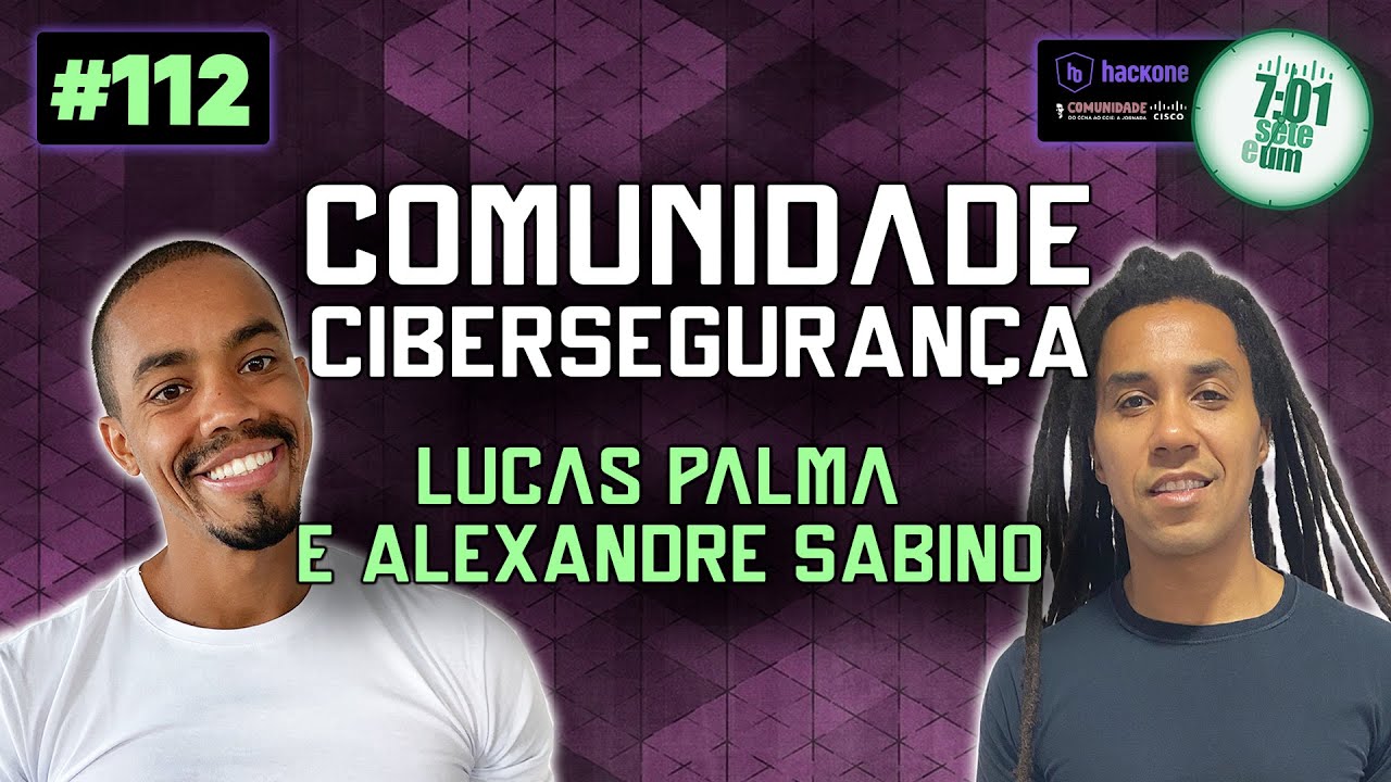 [COMUNIDADE CIBERSGURANÇA] LUCAS PALMA E ALEXANDRE SABINO
