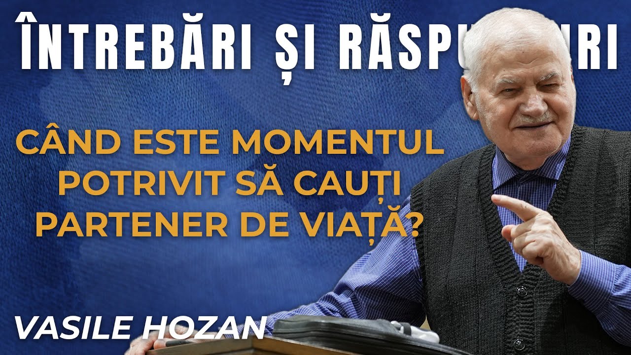 Când este momentul potrivit să cauți partener de viață? - Întrebări și răspunsuri cu Vasile Hozan