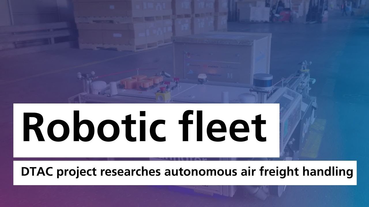 Autonomous Robot Fleet at Munich Airport: DTAC Research on Air Cargo Handling