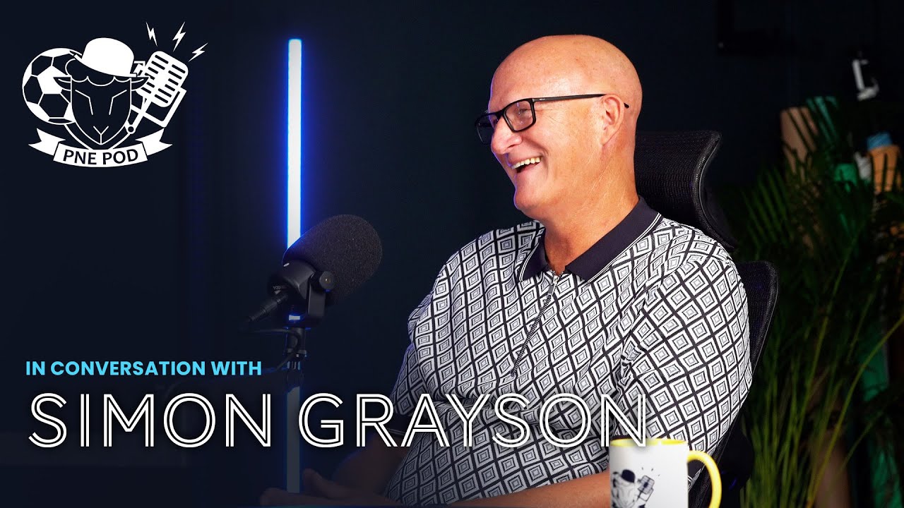 PNE Pod | Simon Grayson On Joining PNE & Assembling His Promotion-Winning Side!