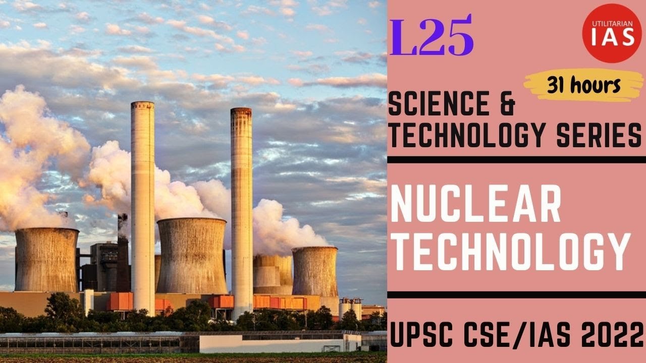 Nuclear Technology | L25 | Science & Tech Series for UPSC