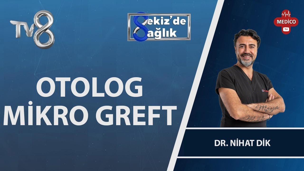 Otolog Mikrogreft Nedir ? | Maya Estetik Klinik | Dr. Nihat Dik | 8'de Sağlık