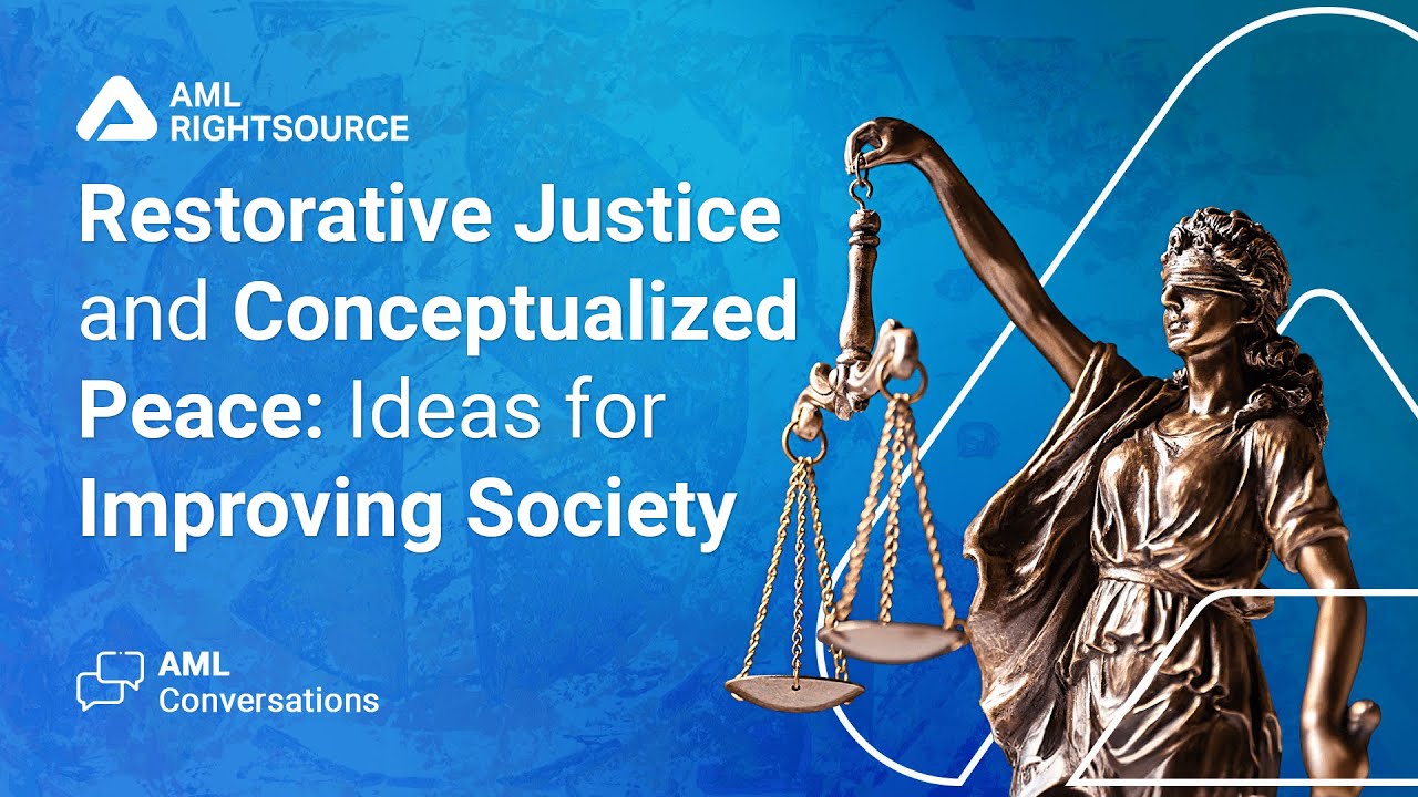 AML Conversations: Restorative Justice and Conceptualized Peace: Ideas for Improving Society