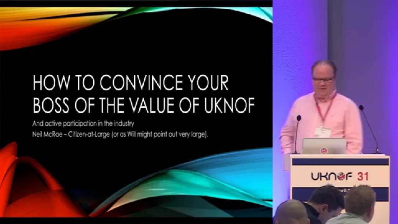 UKNOF31 - How to convince your boss of the value of UKNOF