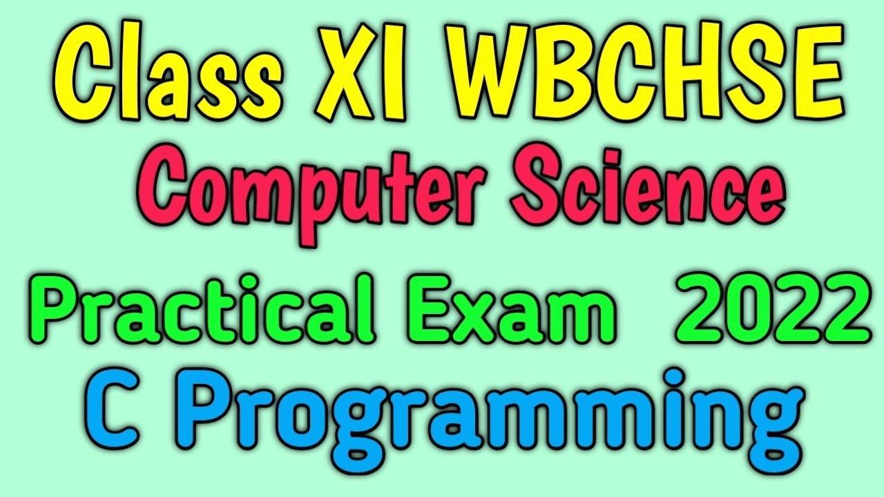Class XI Computer Science Practical Exam 2022 - Practical Syllabus - C Programming WBCHSE