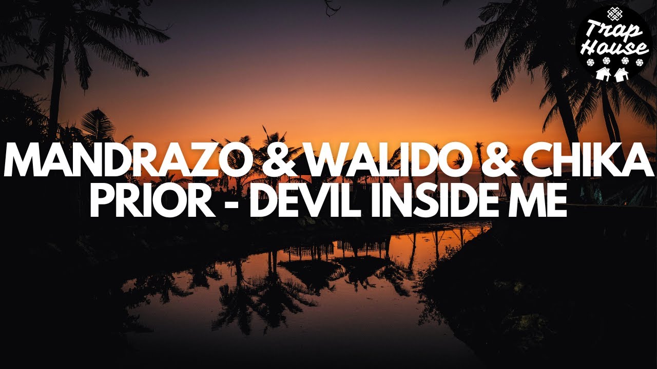 Mandrazo & Walido & Chika Prior - Devil Inside Me