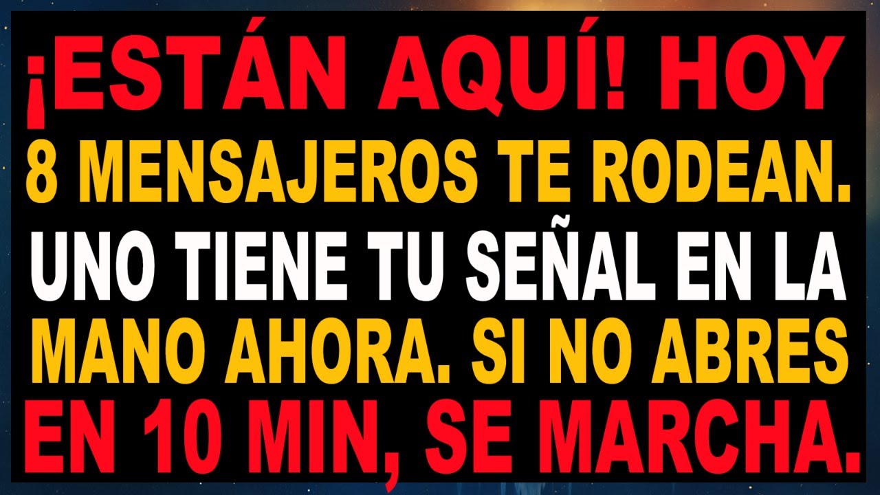 DIOS DICE: 8 MENSAJEROS DE LUZ FUERON ENVIADOS… TU SEÑAL LLEGA HOY
